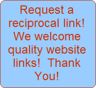 Request a reciprocal link! We welcome quality website links!
